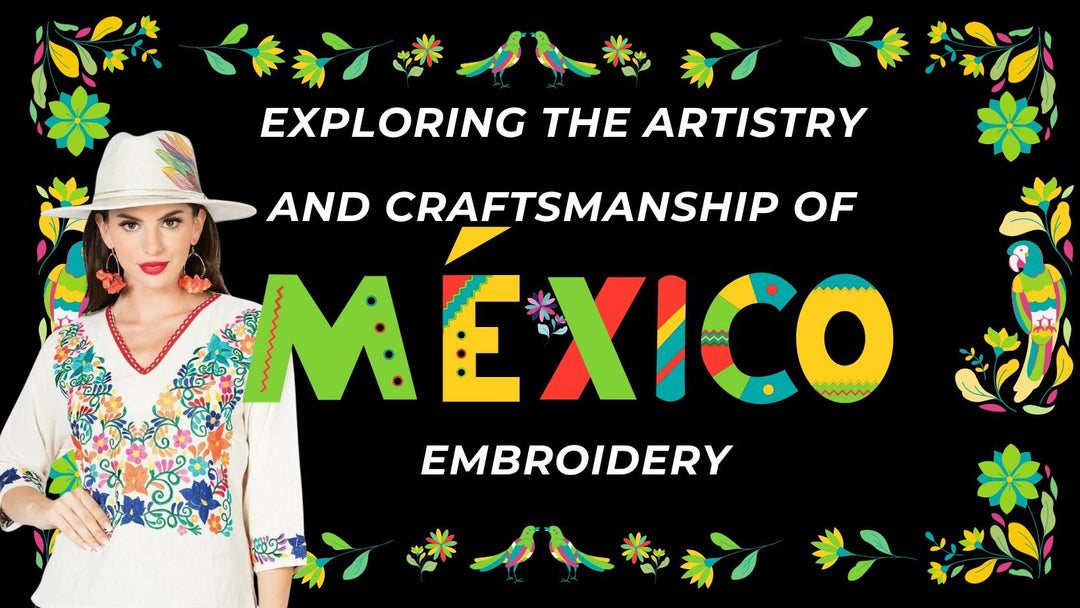 Exploring the Artistry and Craftsmanship of Mexican Embroidery - Tradicion Mexicana